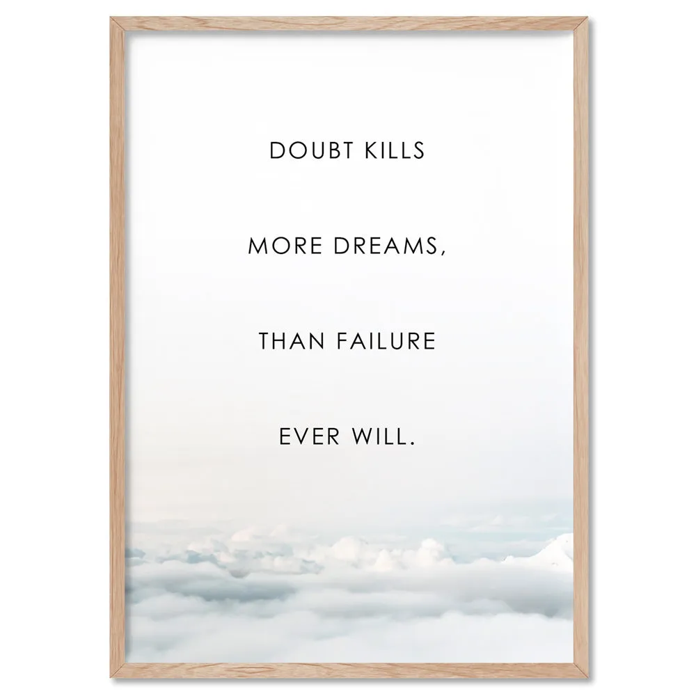 Doubt Kills More Dreams, than Failure Ever Will - Art Print