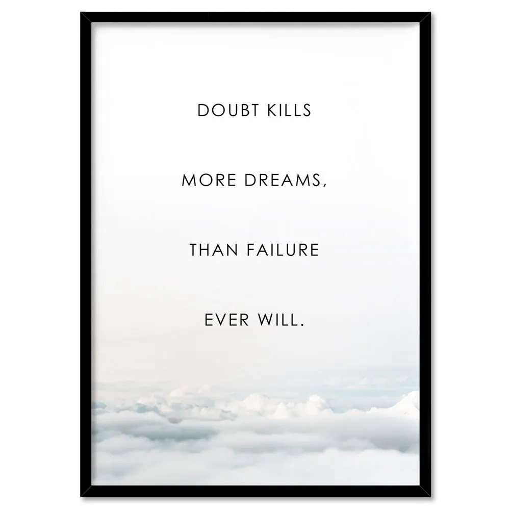 Doubt Kills More Dreams, than Failure Ever Will - Art Print