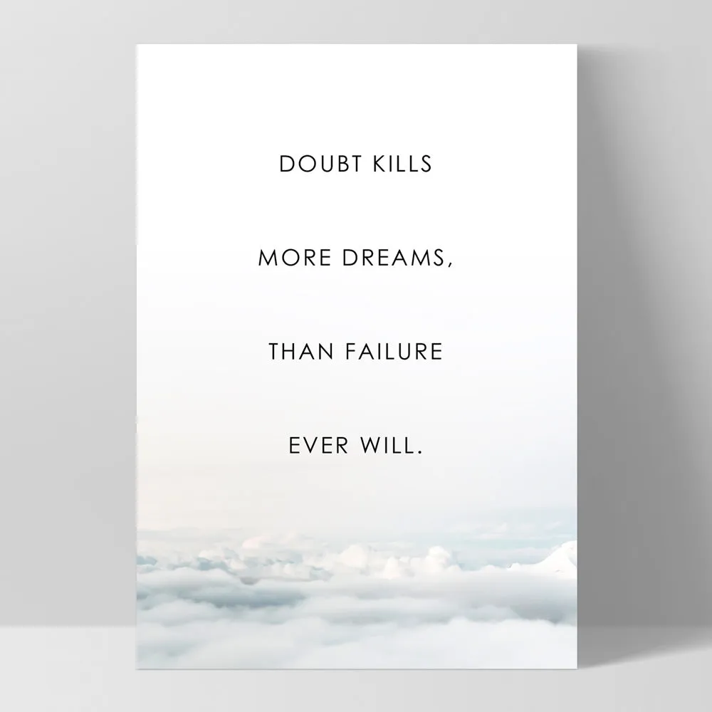 Doubt Kills More Dreams, than Failure Ever Will - Art Print