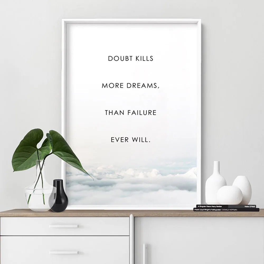 Doubt Kills More Dreams, than Failure Ever Will - Art Print
