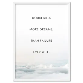 Doubt Kills More Dreams, than Failure Ever Will - Art Print